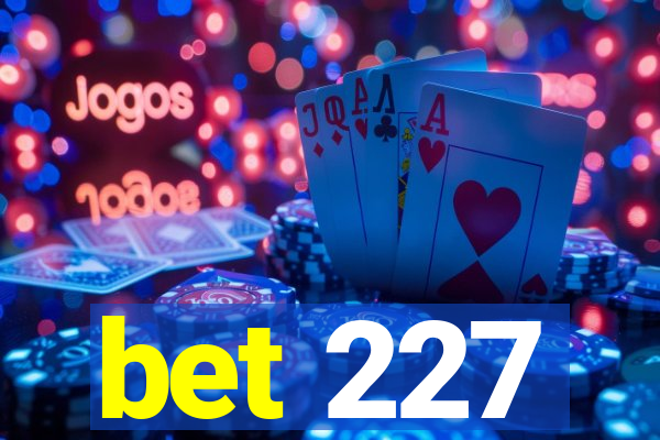 bet 227